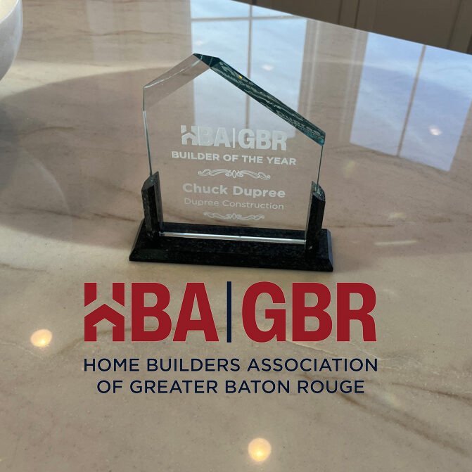 Home Builder of the Year award presented to Chuck Dupree of Dupree Construction by the Home Builders Association of Greater Baton Rouge (HBA-GBR).